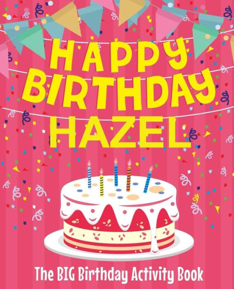 Happy Birthday Hazel - The Big Birthday Activity Book: (Personalized Children's Book)