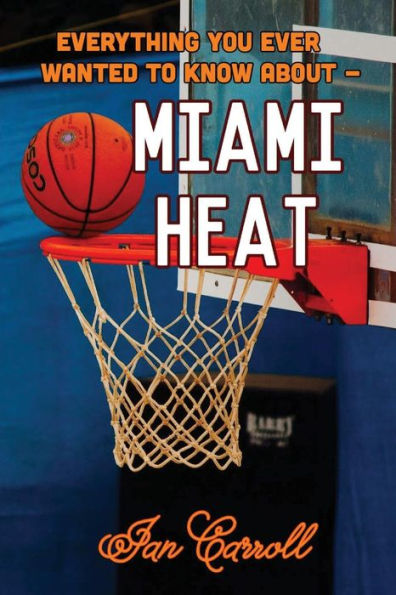 Everything You Ever Wanted to Know About Miami Heat