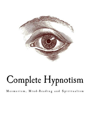 Complete Hypnotism, Mesmerism, Mind-Reading and Spritualism
