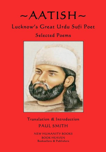 Aatish - Lucknow's Great Urdu Sufi Poet: Selected poems