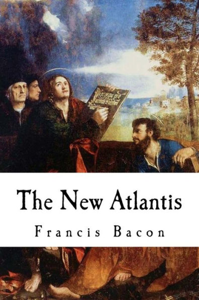 The New Atlantis: Sir Francis Bacon