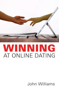 Title: Winning At Online Dating, Author: John Williams