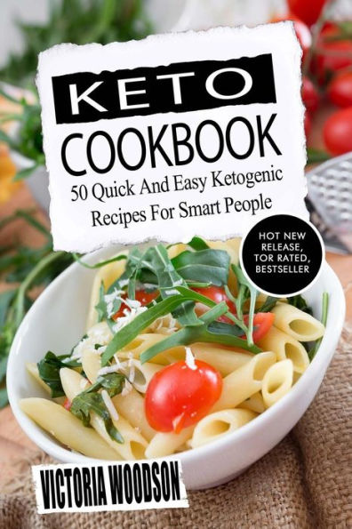 Keto Cookbook: 50 Quick And Easy Ketogenic Recipes For Smart People