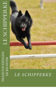 Title: Le schipperke: le schipperke, Author: Francois Kiesgen de Richter