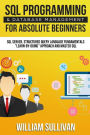 SQL Programming & Database Management For Absolute Beginners SQL Server, Structured Query Language Fundamentals: Learn - By Doing Approach And Master SQL