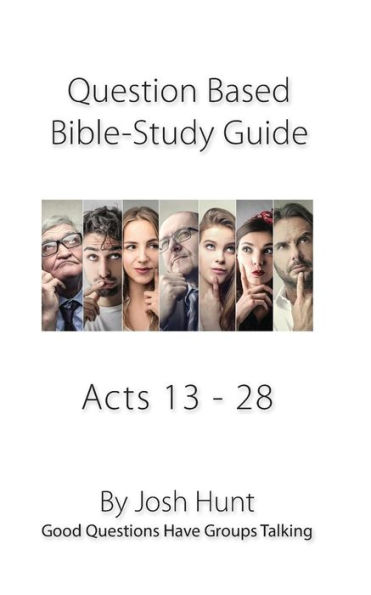 Bible Study Guide -- Acts 13 - 28: Good Questions Have Groups Talking
