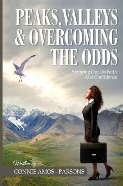 Peaks, Valleys and Overcoming The Odds: Stepping Out On Faith and Confidence