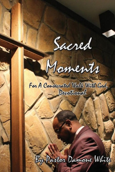 Sacred Moments: For A Consecrated Walk With God, Devotional