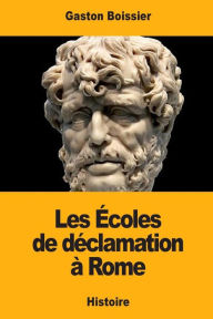 Title: Les ï¿½coles de dï¿½clamation ï¿½ Rome, Author: Gaston Boissier