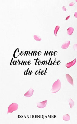 Comme Une Larme Tombee Du Ciel By Issani Rendjambe Paperback