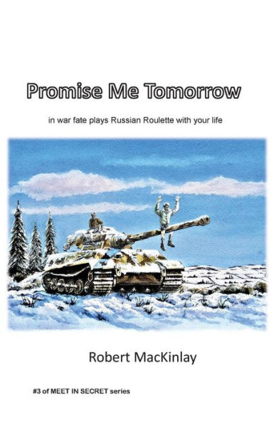 Promise Me Tomorrow: In war fate plays Russian Roulette with your life