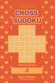 Title: Cross Sudoku - 200 Normal Puzzles 9x9 (Volume 3), Author: Dart Veider