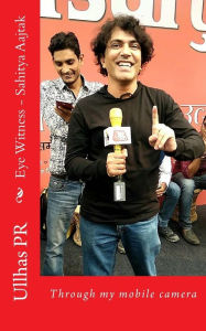 Title: Eye Witness - Sahitya Aajtak: Through my mobile camera, Author: Ullhas Pr
