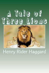 Title: A Tale of Three Lions, Author: H. Rider Haggard