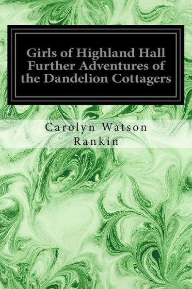 Girls of Highland Hall Further Adventures of the Dandelion Cottagers