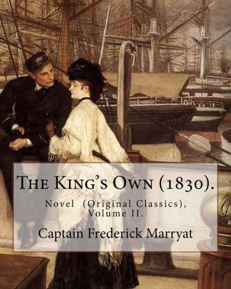 The King's Own (1830). By: Captain Frederick Marryat (Volume II.): Novel (Original Classics), in three volumes