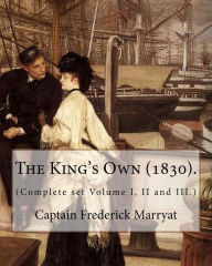 Title: The King's Own (1830). By: Captain Frederick Marryat (Complete set Volume I, II and III.): Novel (Original Classics), Author: Captain Frederick Marryat