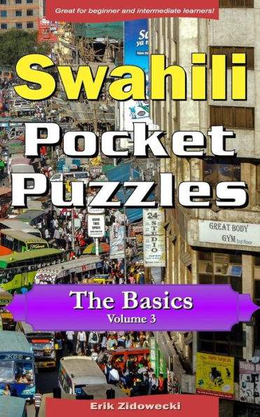 Swahili Pocket Puzzles - The Basics - Volume 3: A collection of puzzles and quizzes to aid your language learning