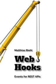 Title: Webhooks: Events for Restful APIs, Author: Matthias Biehl