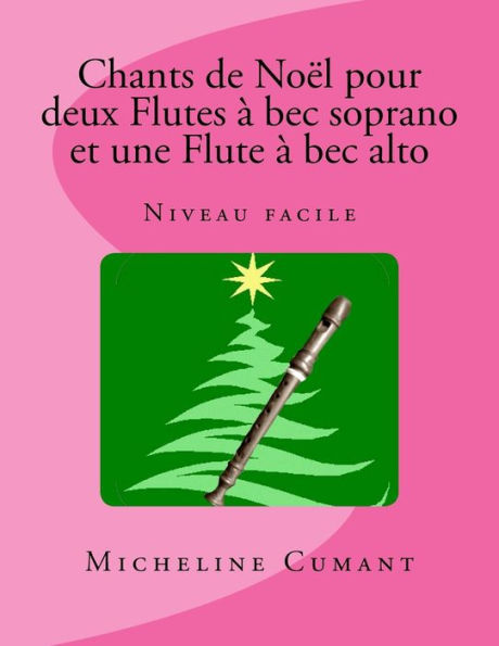 Chants de Noel pour 2 Flutes a bec soprano et 1 Flute à bec alto: Niveau facile