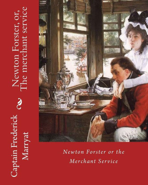 Newton Forster, or, The merchant service. By: Captain Frederick Marryat: Novel (World's classic's)