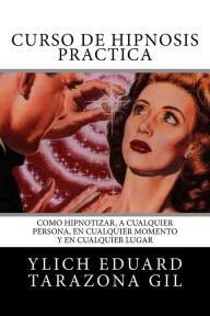 Title: Curso de Hipnosis Prï¿½ctica: Cï¿½mo HIPNOTIZAR, a Cualquier Persona, en Cualquier Momento y en Cualquier Lugar, Author: Mariam Charytin Murillo Velazco