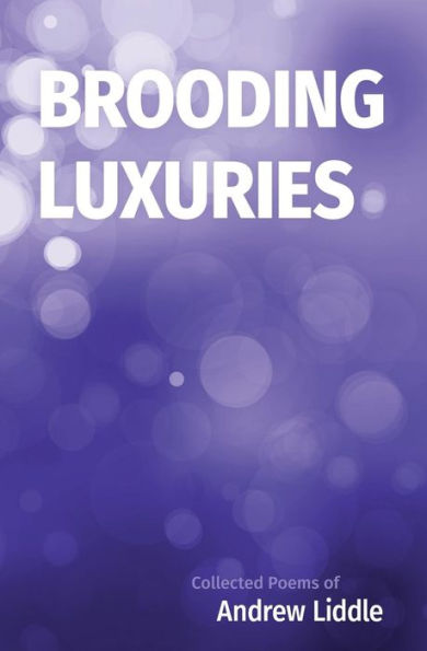 Brooding Luxuries: Collected Poems