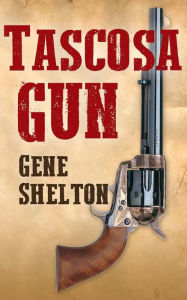 Title: Tascosa Gun: The Story of Jim East, Author: Gene Shelton