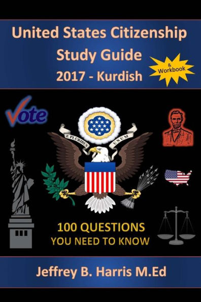 United States Citizenship Study Guide and Workbook - Kurdish: 100 Questions You Need To Know