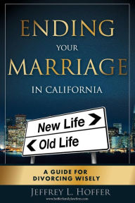 Title: Ending Your Marriage in California: A Guide for Divorcing Wisely, Author: Jeffrey L Hoffer