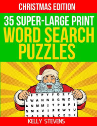 Title: 35 Super Large-Print Word Search Puzzles (Christmas Edition): Full Page Word Lists, Puzzles and Solutions, Author: Kelly Stevens