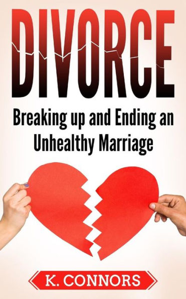 Divorce: Breaking up and Ending an Unhealthy Marriage