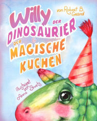 Title: Willy der Dinosaurier und der magische Kuchen, Author: Anna Shvets