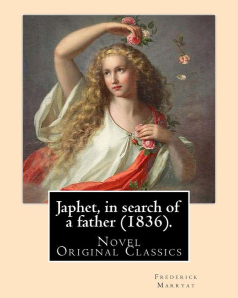 Japhet, in search of a father (1836). By: Frederick Marryat: Novel (Original Classics)