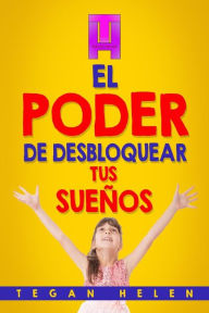 Title: El Poder de desbloquear Tus Sueï¿½os, Author: Tegan Helen