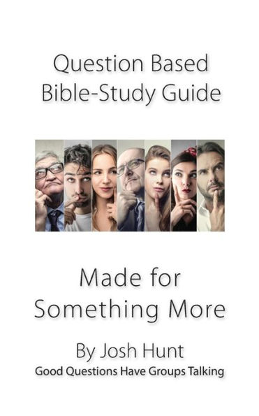 Question-based Bible Study Guide-- Made for Something More: Good Questions Have Groups Talking