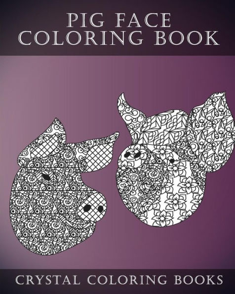 Pig Face Coloring Book For Adults: A Stress Relief Adult Coloring Book Containing 30 Pattern Coloring Pages