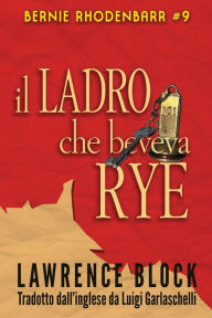 Title: Il Ladro che Beveva Rye, Author: Luigi Garlaschelli