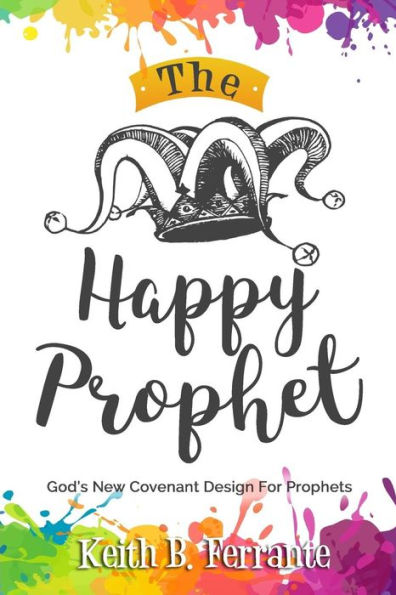 The Happy Prophet: The New Covenant Design for Prophetic People