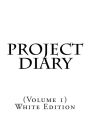 Project Diary: (Volume 1) White Edition