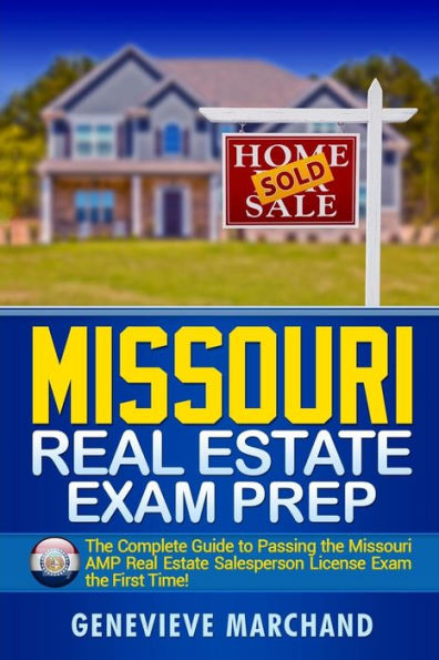 Missouri Real Estate Exam Prep: The Complete Guide to Passing the Missouri AMP Real Estate Salesperson License Exam the First Time!