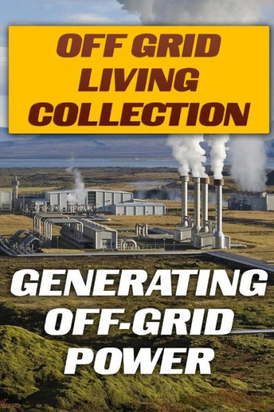 Off Grid Living Collection: Generating Off-Grid Power: (Power Generation, Solar Power)