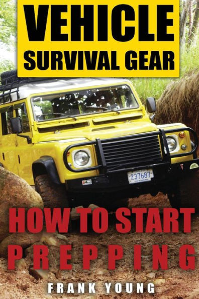 Vehicle Survival Gear: How to Start Prepping: (Prepping, Prepper's Guide)