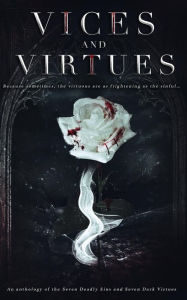 Title: Vices and Virtues: An anthology of the Seven Deadly Sins and Seven Dark Virtues, Author: Stacey Broadbent