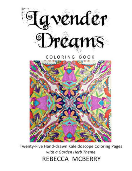Lavender Dreams Coloring Book: Twenty-Five Hand-drawn Kaleidoscope Coloring Pages with a Garden Herb Theme