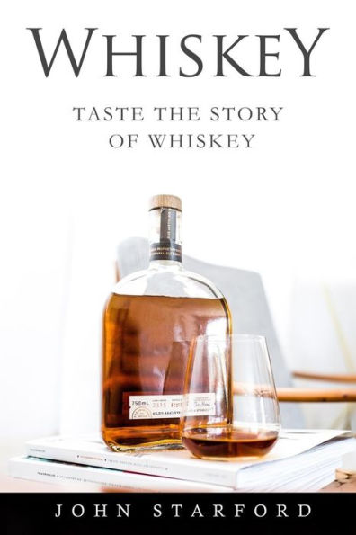 Whiskey: An Insider's Guide to the Making, Tasting and Producing Whiskey