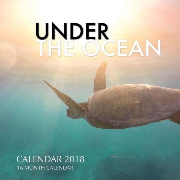 Under the Ocean Calendar 2018: 16 Month Calendar