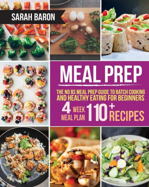 Meal Prep: The No BS Meal Prep Guide to Batch Cooking and Healthy Eating for Beginners