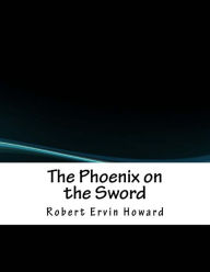 Title: The Phoenix on the Sword, Author: Robert E. Howard