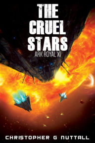 Title: The Cruel Stars (Ark Royal Series #11), Author: Christopher G. Nuttall